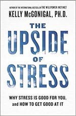 THE UPSIDE OF STRESS by Kelly McGonigal